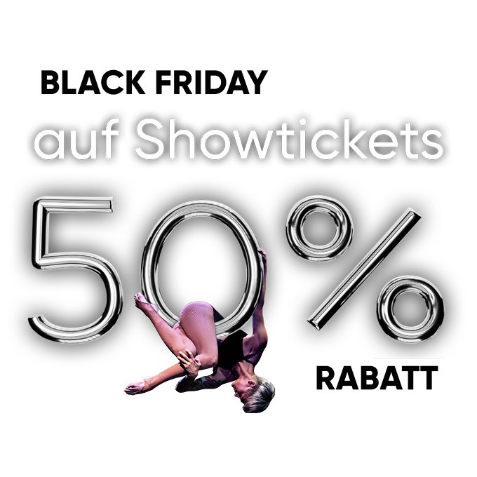 Black Friday – 50% Rabatt auf Showtickets